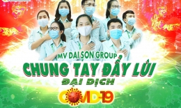RA MẮT MV: ĐẠI SƠN GROUP CHUNG TAY ĐẨY LÙI ĐẠI DỊCH COVID-19